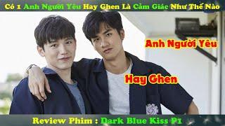 Review Phim Đam Mỹ : Có 1 Anh Người Yêu Hay Ghen Là Cảm Giác Như Thế Nào | Dark Blue Kiss P1