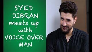 Syed Jibran meets up with Voice Over Man |Episode 50|