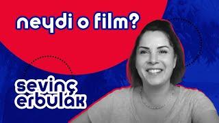 Sevinç Erbulak | Neydi O Film? #19