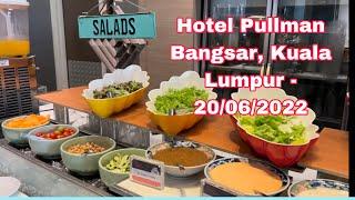 Hotel Pullman Bangsar, Kuala Lumpur - 20/06/2022