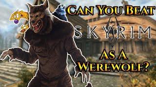 Can You Beat Skyrim As A Werewolf?