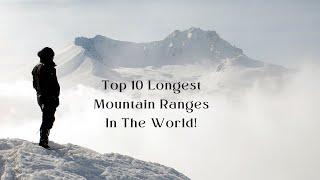 Top 10 Longest Mountain Ranges In The World! || TopVideos