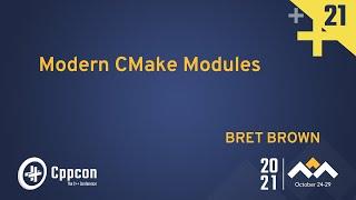 Modern CMake Modules - Bret Brown - CppCon 2021