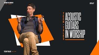 Tech Talks • Ep 87 Guitars In Worship: Acoustic Guitar