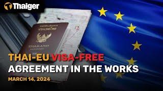 Thailand News Mar. 14: Thai-EU visa-free agreement in the works