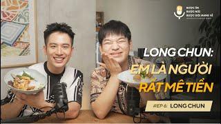 FOODCAST SERIES Ep06: LONGCHUN/ THEO ĐUỔI ĐAM MÊ? HÃY THỰC TẾ // ĐƯỢC ĂN, ĐƯỢC NÓI, ĐƯỢC GÓI MANG VỀ