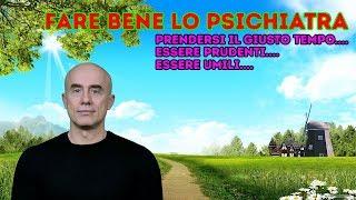 Far bene lo Psichiatra: l’importanza del tempo, della prudenza e dell’umiltà.