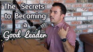 The Secrets to Becoming a Good Leader