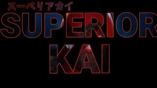 Superior Kai Intro