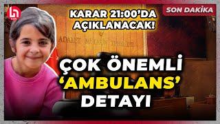 SON DAKİKA! Narin davasında karar 21:00'da! Hakim, ambulansın hazır tutulmasını istedi!