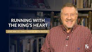 Running With The King's Heart | Give Him 15: Daily Prayer with Dutch | December 11, 2024