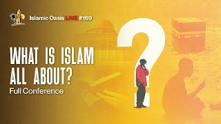 What Is Islam All About? | Full Conference | ISLAMIC OASIS LIVE #169