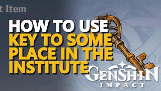 How to use Key to Some Place in the Institute Genshin Impact