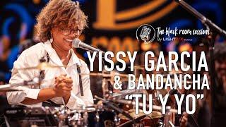 Yissy Garcia & Bandancha - Tu y Yo / The Black Room Sessions - LIVE