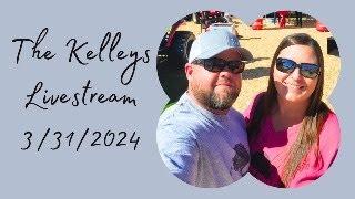 The Kelleys Livestream 3/31/2024