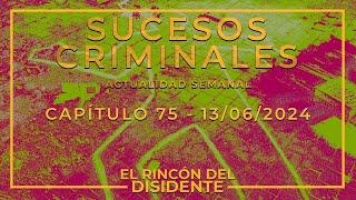 El Rincón del Disidente | Sucesos Criminales (Actualidad Capítulo 75 - 13/06/2024)