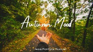 Autumn Mood  Songs make you feel Better mood in Autumn | Best Indie/Pop/Folk/Acoustic Playlist