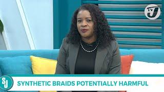 Synthetic Braids Potentially Harmful with Andreen Rose Cephas | TVJ Smile Jamaica