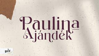 PAULINA – Ajándék | Official Lyric Video