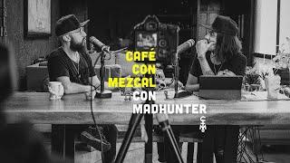 Café con Mezcal con MadHunter | CARE