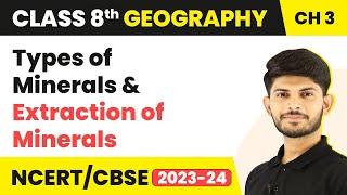 Types of Minerals & Extraction of Minerals | Minerals And Powers Resources |Class 8 Geography