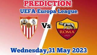 Sevilla vs AS Roma Prediction and Betting Tips | 31st May 2023