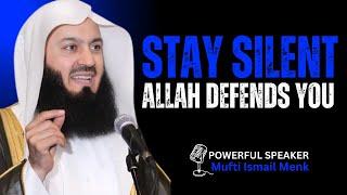 When Allah Defends You, Stay Silent - Most Powerful Speech By Mufti Ismail Menk For All Humanity