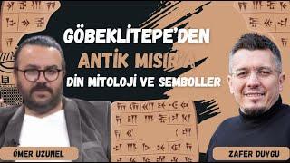 Göbeklitepe'den Antik Mısır'a: Din, Mitoloji ve Semboller -Ömer Uzunel ve Zafer Duygu