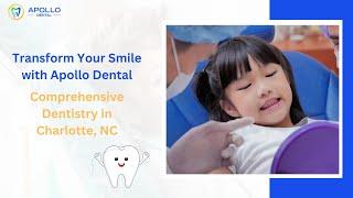 Transform Your Smile with Apollo Dental: Comprehensive Dentistry in Charlotte, NC