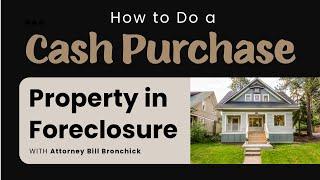 How to do a Cash Purchase with a Property in Foreclosure