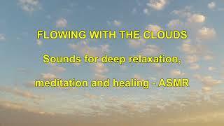 Flowing with the Clouds - sounds for deep relaxation, meditation and healing - ASMR #asmr #relaxing