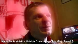 Major Suchodolski - Polskie Dziewczyny (Club Mix)