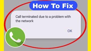 Call terminated due to a problem with the network Call terminated Problem