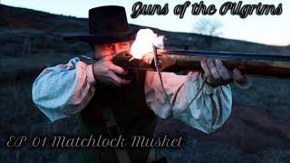 THE GUNS OF THE PILGRIMS Ep:01 THE MATCHLOCK MUSKET