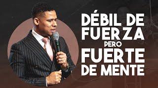 Debil de fuerza pero fuerte de mente- Pastor Israel Jimenez