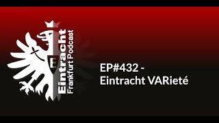 EP#432 - Eintracht VARieté | Eintracht Frankfurt Podcast