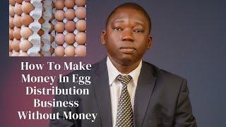 How To Make Money In Egg Distribution Business Without Money - wealth without risk