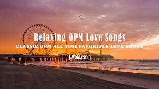 Relaxing OPM Love Songs [ Lyrics ] Classic OPM All Time Favorites Love Songs