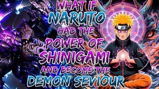 What if naruto had the power of Shinigami and become the Demon Savior