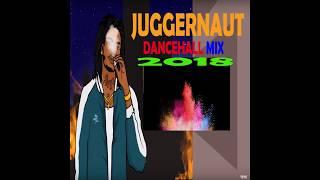 JUGGERNAUT (NEW  DANCEHALL) MIX 2018 JULY  ALKALINE,RYGIN KING,GOVANA,TEEJAY,JAHMEIL,