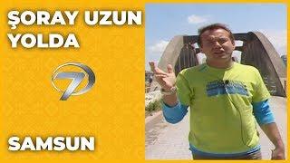 Samsun - Şoray Uzun Yolda