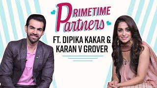 Kahaan Hum Kahaan Tum's Dipika Kakar & Karan Grover take the reel Vs real test | PrimeTime Partners