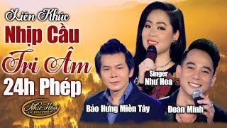 Liên Khúc NHỊP CẦU TRI ÂM & 24 GIỜ PHÉP - Như Hoa ft. Bảo Hưng Miền Tây, Đoàn Minh | Nhạc Vàng Mới