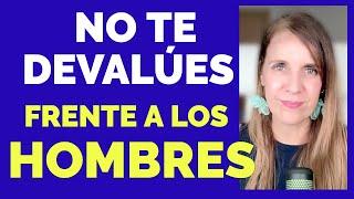 5 Formas PELIGROSAS de DEVALUARTE frente a un HOMBRE