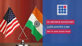 U.S. Defence Secretary Lloyd Austin's 3-Day Trip to India Begins Today