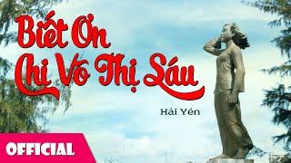 Biết Ơn Chị Võ Thị Sáu - Hải Yến [MV Full HD]