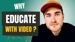 The #1 Reason You Should Educate with Video