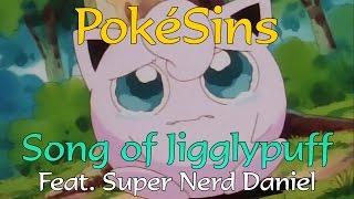 PokéSins Ep45: The Song of Jigglypuff (Feat. Super Nerd Daniel)