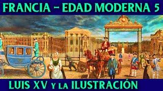 La ILUSTRACIÓN  LUIS XV y Luis XVI  Historia de FRANCIA en la EDAD MODERNA 5