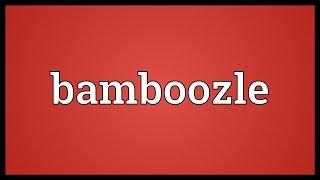 Bamboozle Meaning